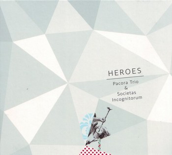 HEROES / Pacora Trio & Societas Incognitorum